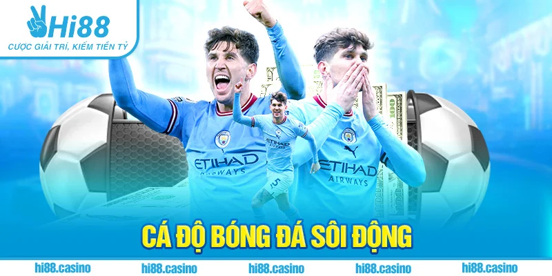 Cá độ bóng đá sôi động