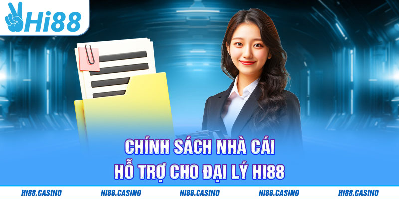 Chính sách nhà cái hỗ trợ cho đại lý Hi88