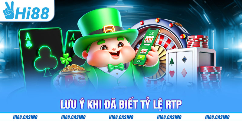 Lưu ý khi đã biết tỷ lệ RTP