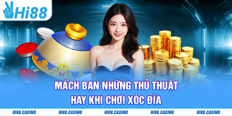 Mách bạn những thủ thuật hay khi chơi xóc đĩa