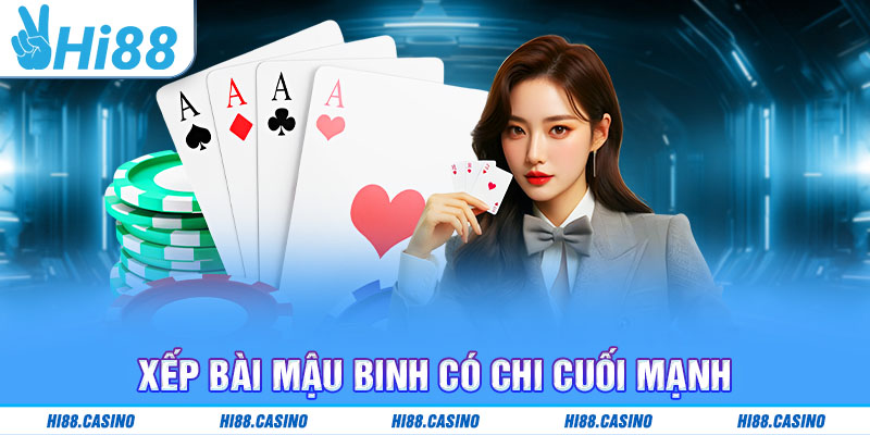 Xếp bài Mậu Binh có chi cuối mạnh