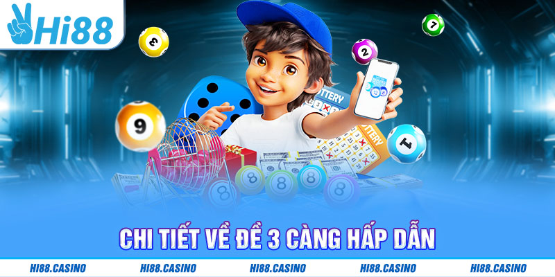 Chi tiết về đề 3 càng hấp dẫn