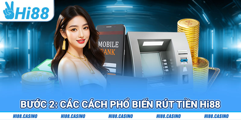 Bước 2: Các cách phổ biến rút tiền Hi88